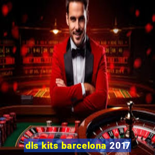 dls kits barcelona 2017