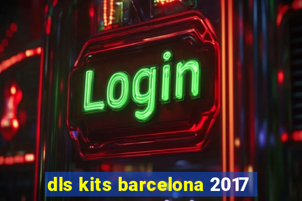 dls kits barcelona 2017