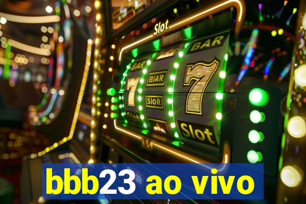 bbb23 ao vivo