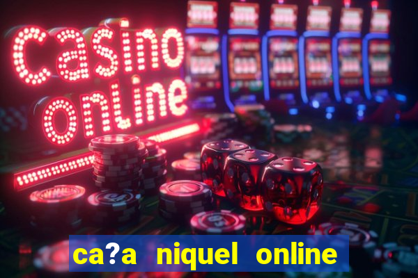 ca?a niquel online dinheiro real