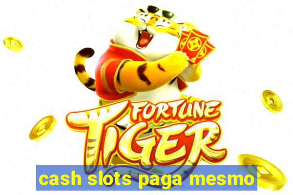 cash slots paga mesmo