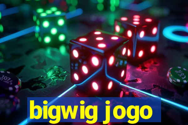 bigwig jogo