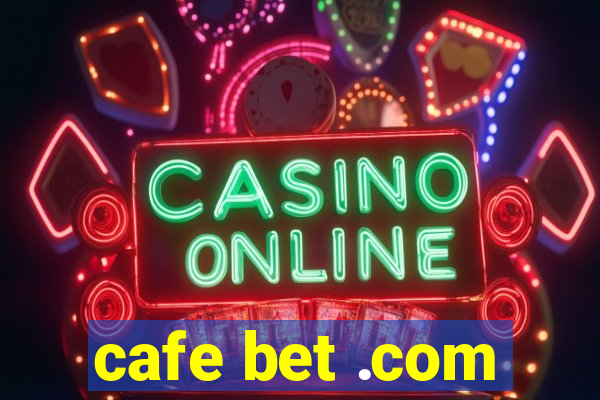 cafe bet .com