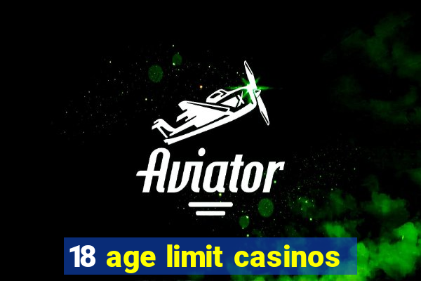 18 age limit casinos