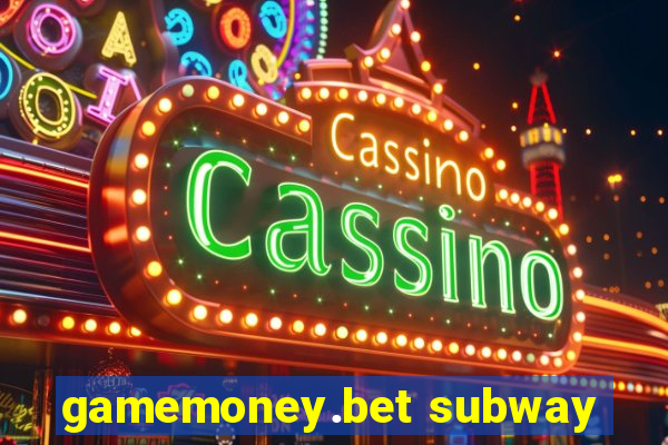 gamemoney.bet subway