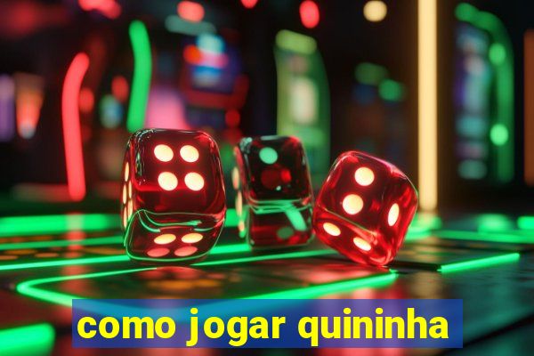 como jogar quininha