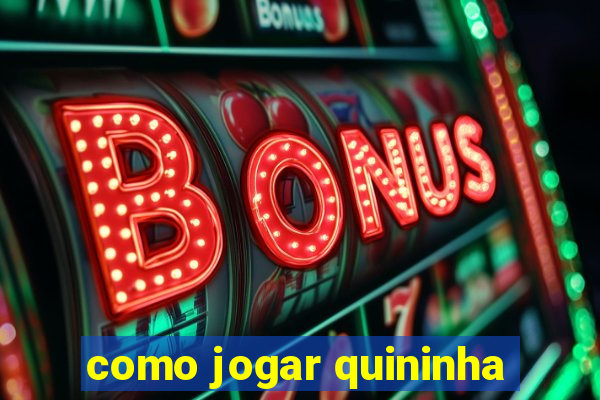 como jogar quininha