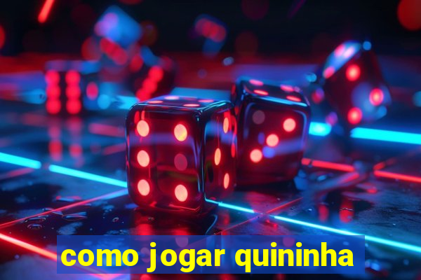 como jogar quininha