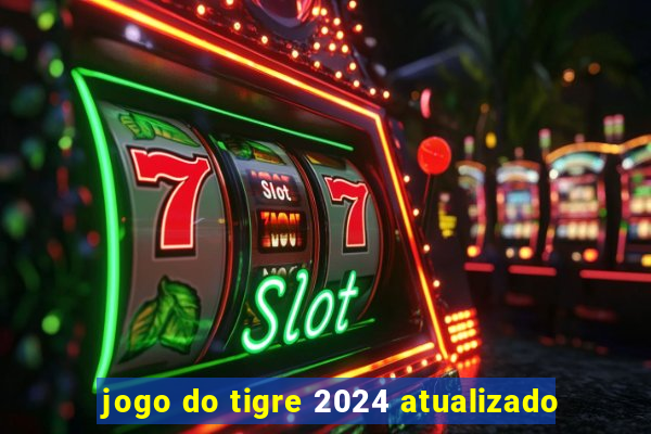 jogo do tigre 2024 atualizado