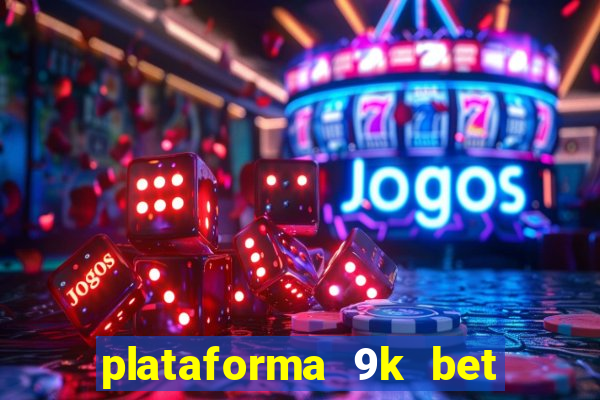 plataforma 9k bet paga mesmo