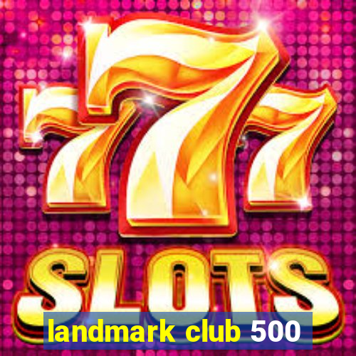 landmark club 500