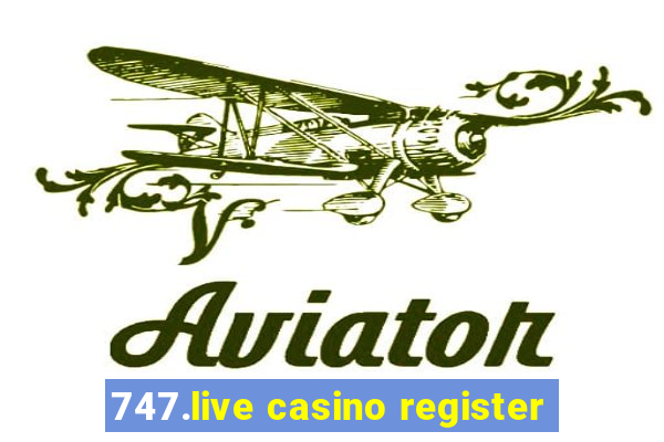 747.live casino register