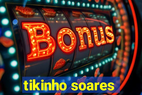 tikinho soares