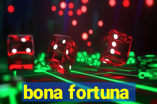 bona fortuna