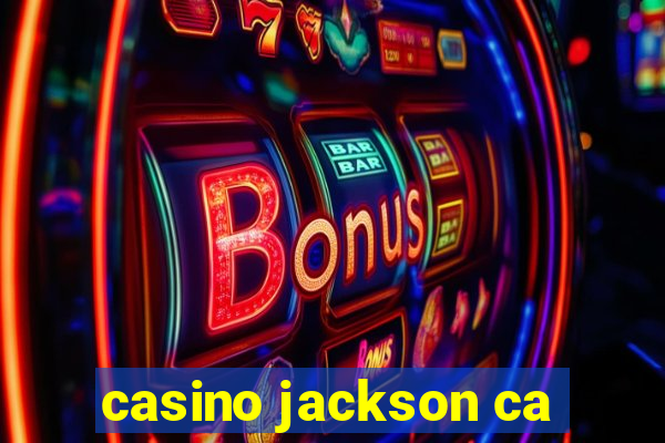 casino jackson ca