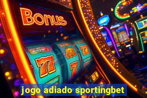 jogo adiado sportingbet