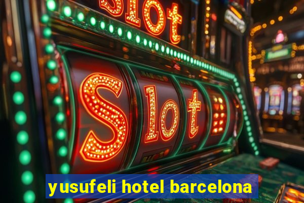 yusufeli hotel barcelona