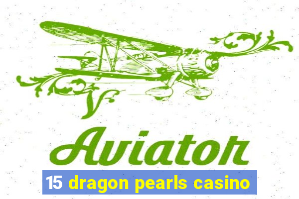 15 dragon pearls casino