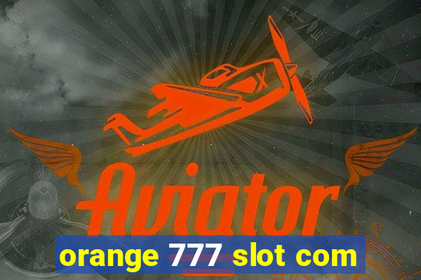 orange 777 slot com