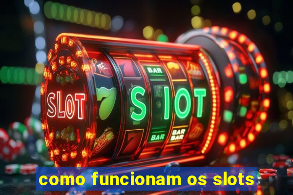 como funcionam os slots