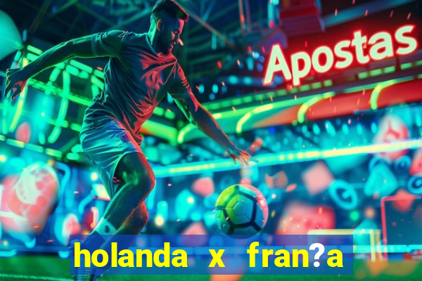 holanda x fran?a onde assistir