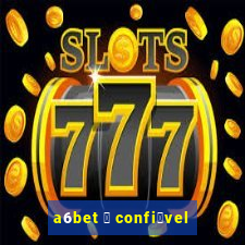 a6bet 茅 confi谩vel