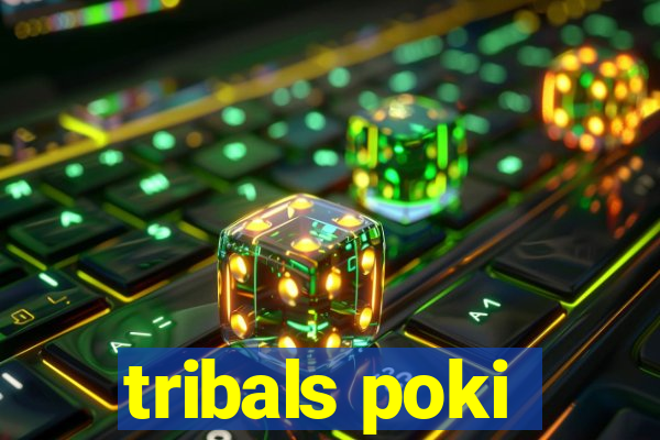 tribals poki