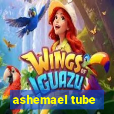 ashemael tube