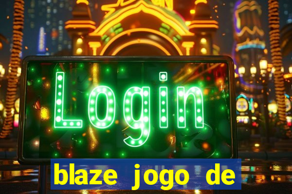 blaze jogo de aposta para ganhar dinheiro