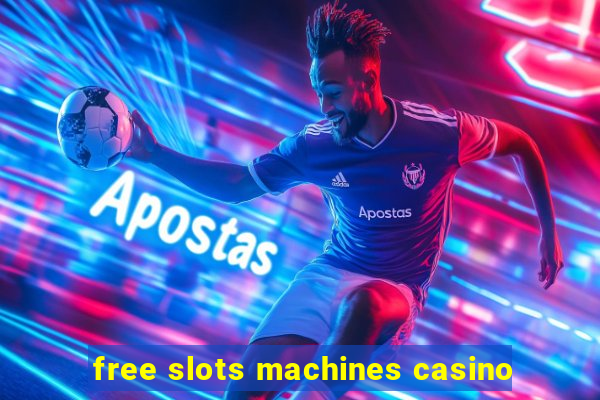 free slots machines casino