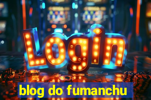 blog do fumanchu