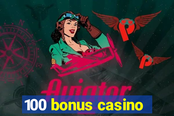 100 bonus casino