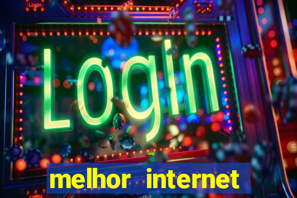 melhor internet para jogar