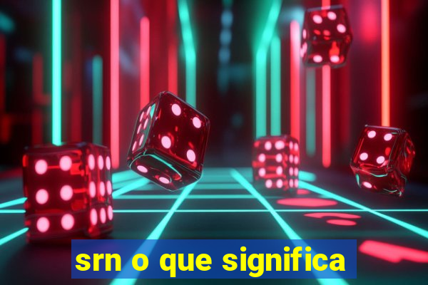 srn o que significa