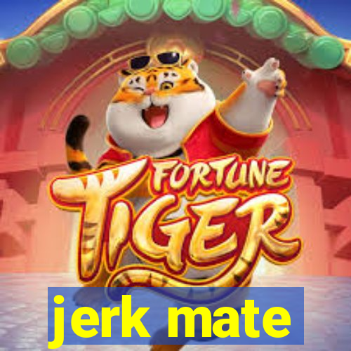 jerk mate