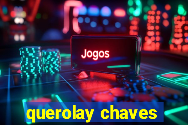 querolay chaves