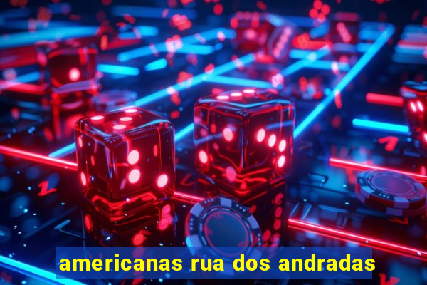 americanas rua dos andradas