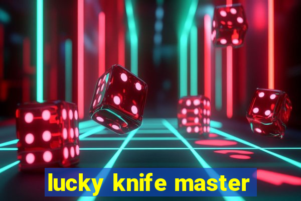 lucky knife master