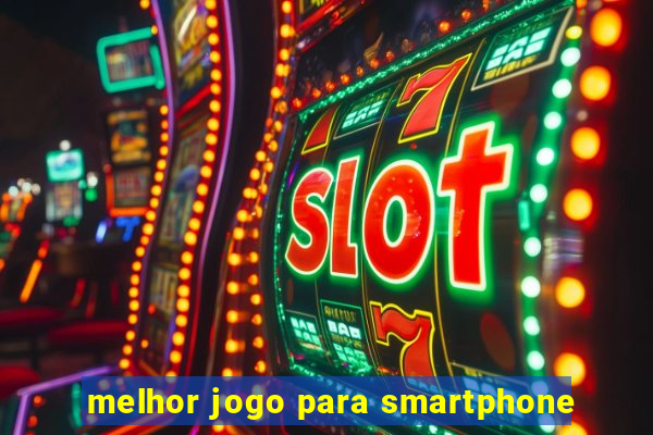 melhor jogo para smartphone