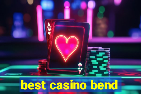 best casino bend