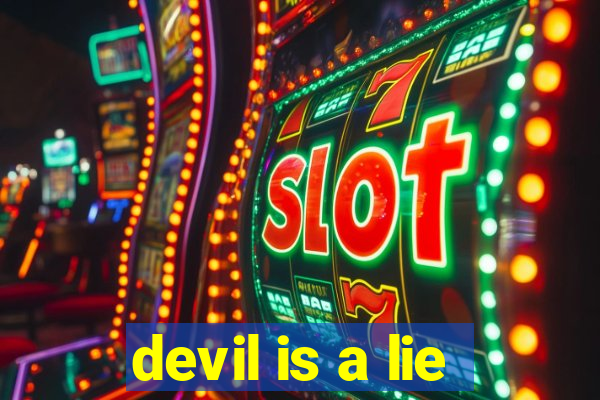 devil is a lie