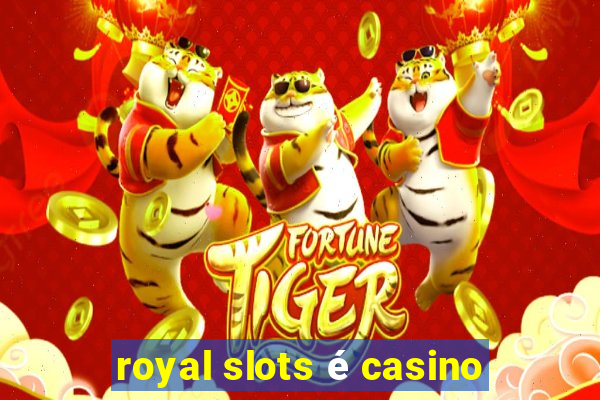 royal slots é casino