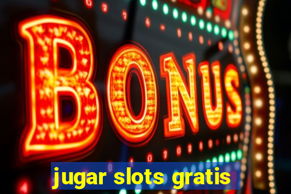 jugar slots gratis