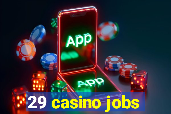 29 casino jobs