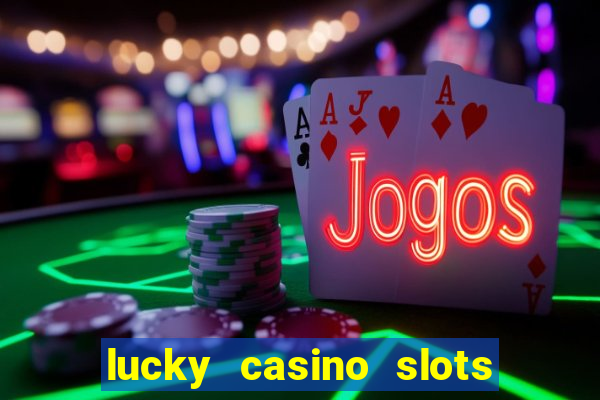 lucky casino slots and crash