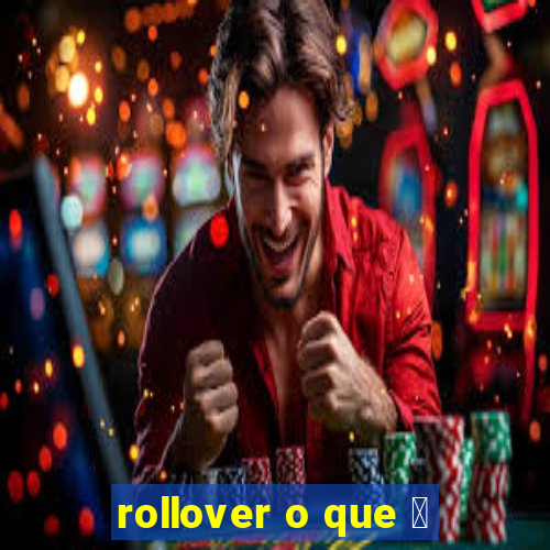 rollover o que 茅