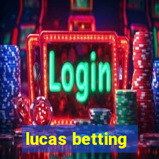 lucas betting