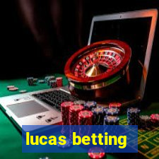 lucas betting