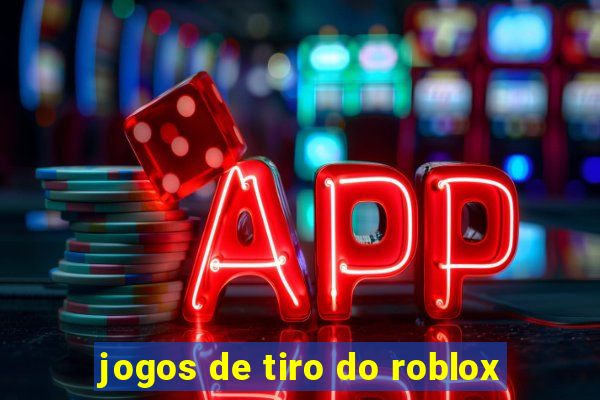 jogos de tiro do roblox