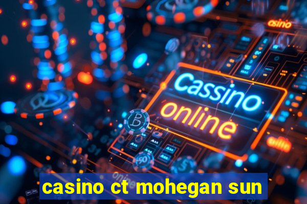 casino ct mohegan sun